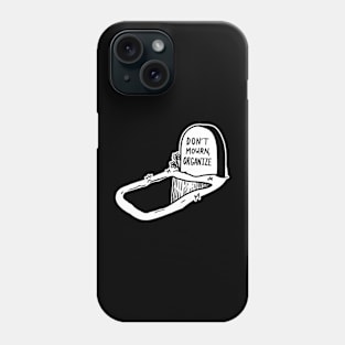 DON'T MOURN. ORGANIZE. Phone Case