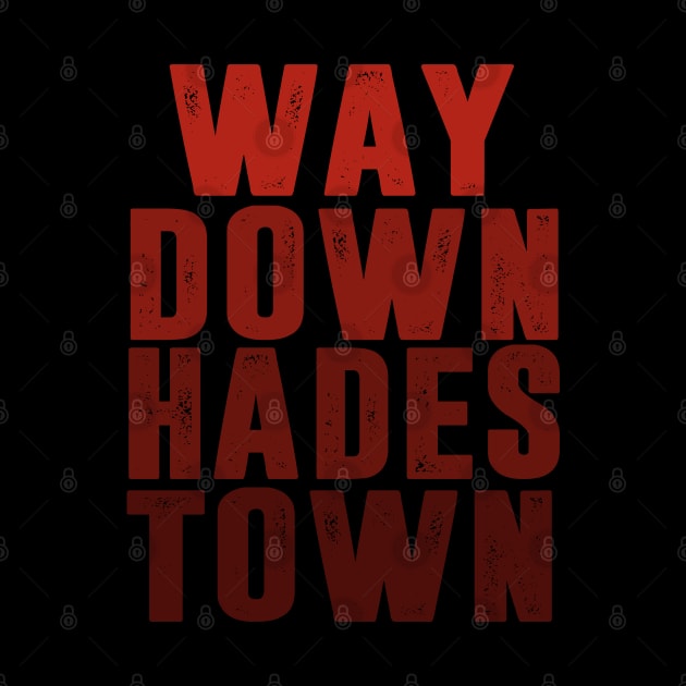 Way Down Hadestown by HuhWhatHeyWhoDat