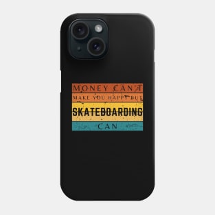 Money Can't Make You Happy But Skateboarding Can Phone Case