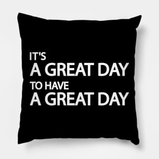 It's a great day to have a great day Pillow