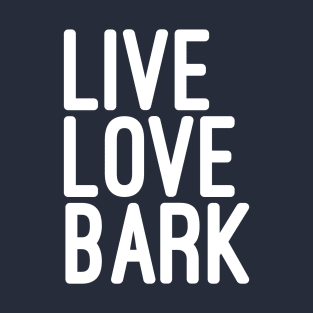 Live Love Bark Quote T-Shirt