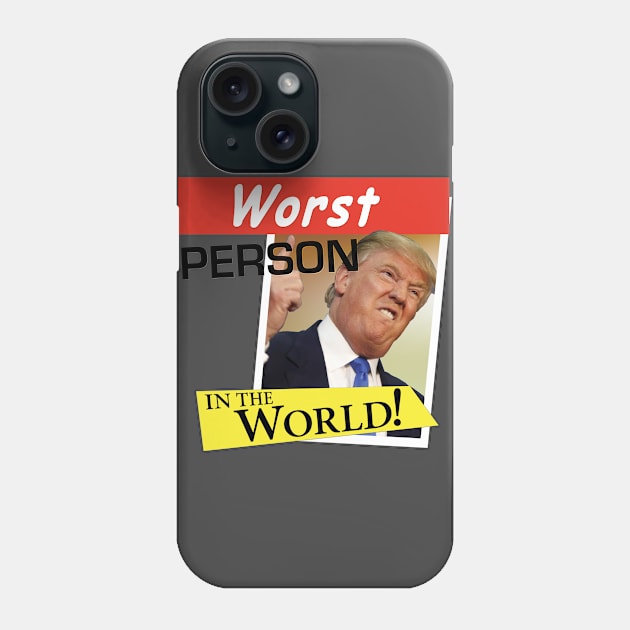 The Donald - Worst Person in the World! Phone Case by LeftWingPropaganda