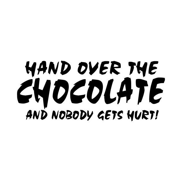 Hand Over The Chocolate And Nobody Gets Hurt by shopbudgets