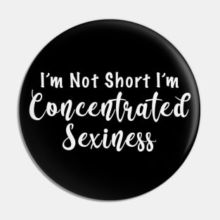 Im Not Short Im Concentrated Sexiness Pin