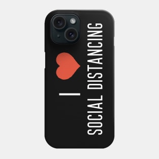 I Love Social Distancing Phone Case