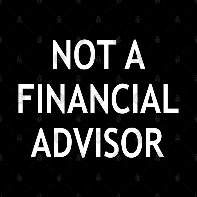 Not a Financial Advisor by StickSicky