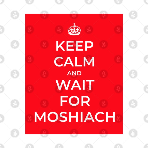 Keep Calm And Wait For Moshiach by cuteandgeeky