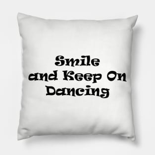 Smile and keep on dancing Pillow