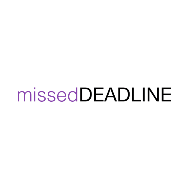 missedDEADLINE by misseddeadline