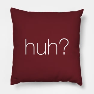 Huh? Pillow