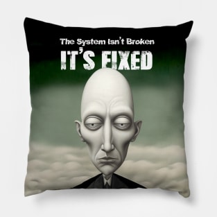 The System Isn't Broken... It's Fixed! on a Dark Background Pillow