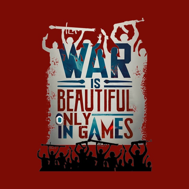 WAR IS BEATUTIFUL ONLY GAMES by MusicianCatsClub