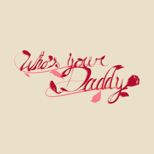 Who's Your Daddy T-Shirt