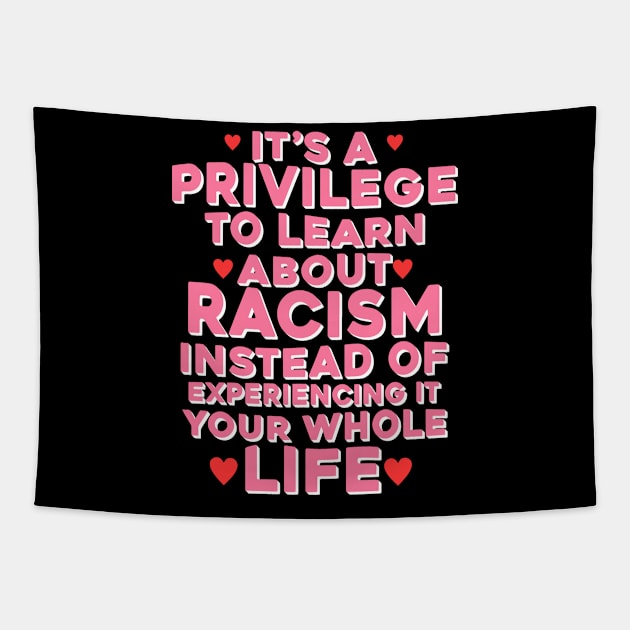 It's A Privilege To Learn About Racism Instead Of Experiencing It Your Whole Life Tapestry by Dinomichancu