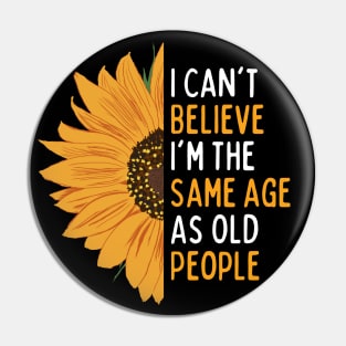 I Can't Believe I'm The Same Age As Old People Funny Saying For Women & Men Pin