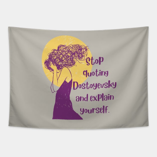 Stop quoting dostoyevsky and explain yourself Tapestry by artbleed