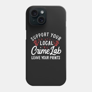 FORENSIC SCIENTIST: Leave Your Prints Gift Phone Case