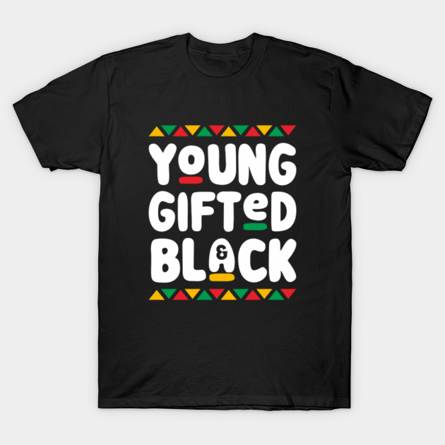 Young Gifted And Black African American History - Black Power - T-Shirt
