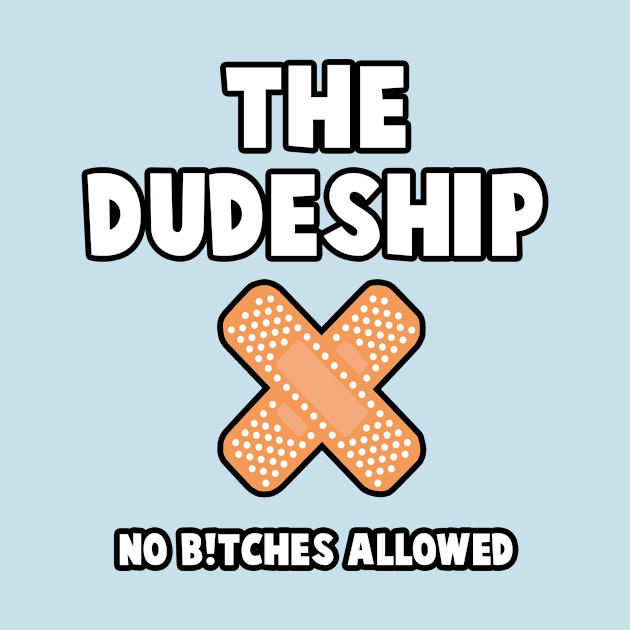 NO B!TCHES ALLOWED by TheDudeship