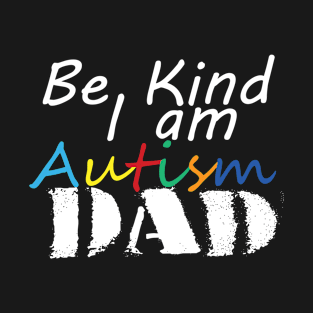 Be kind I am Autism Dad day - typography text T-Shirt