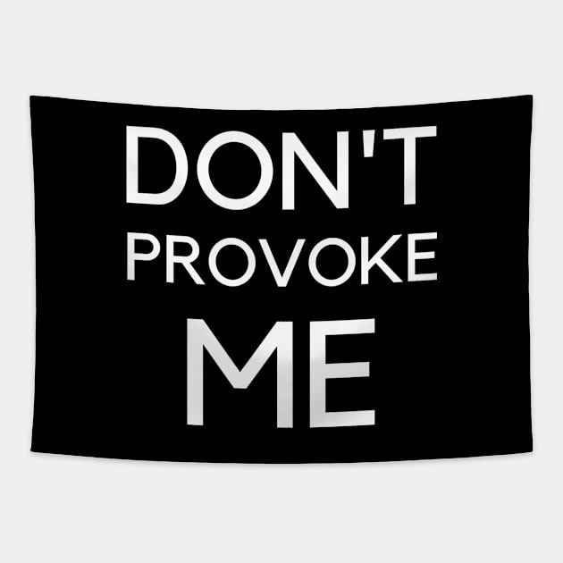 Don't Provoke Me 365 Days Tapestry by JustCreativity