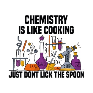 Chemistry is like cooking just dont lick the spoon T-Shirt