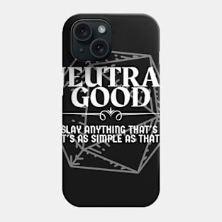 "I'll Slay Anything That's Evil. It's As Simple As That" - Neutral Good Alignment Phone Case