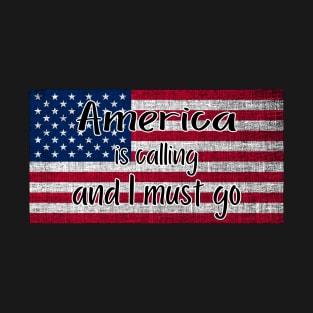 America is calling and I must go T-Shirt