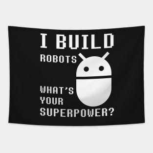 I BUILD ROBOTS WHAT'S YOUR SUPERPOWER Funny Robotics Engineer Tapestry