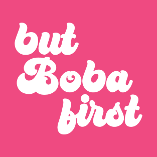 But Boba First T-Shirt