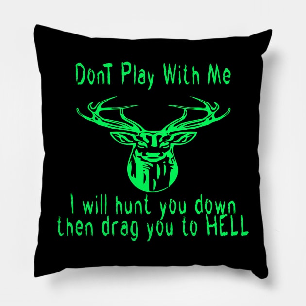 Dont play with me deer dear i will hunt you down then drag you to hell Pillow by emberdesigns