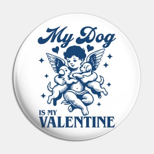 my dog is my valentine Pin