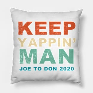 Keep Yappin' Man Joe Biden to Donald Trump 2020 Pillow