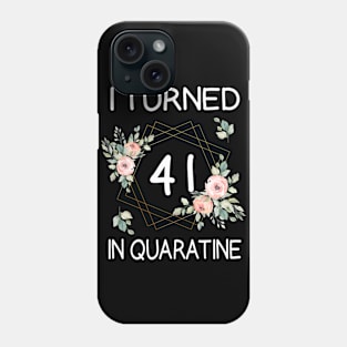 I Turned 41 In Quarantine Floral Phone Case