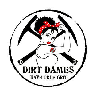 Dirt Dames Have True Grit - Lady rockhound, geologist, fossil, paleontology, T-Shirt