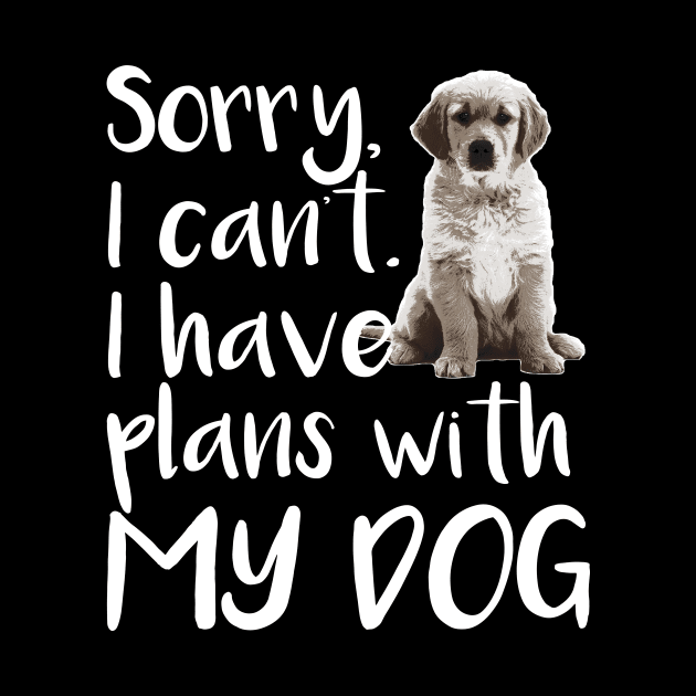 Sorry I can't I Have Plans With My Dog - Dog Lover Dogs by fromherotozero