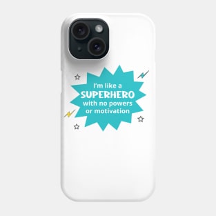 I'm Like a Superhero with no Powers or Motivation Phone Case