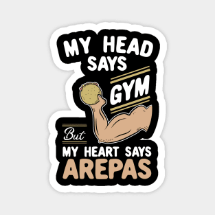 My Head Says Gym But My Heart Says Arepas Magnet