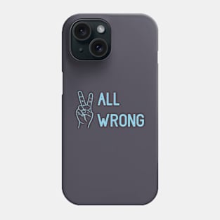 All Wrong, blue Phone Case