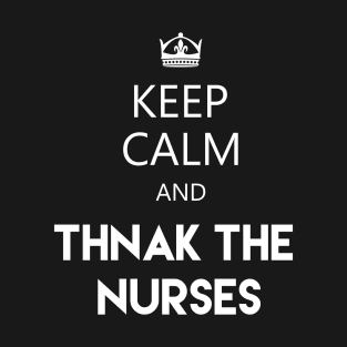 keep calm and thank the nurses T-Shirt