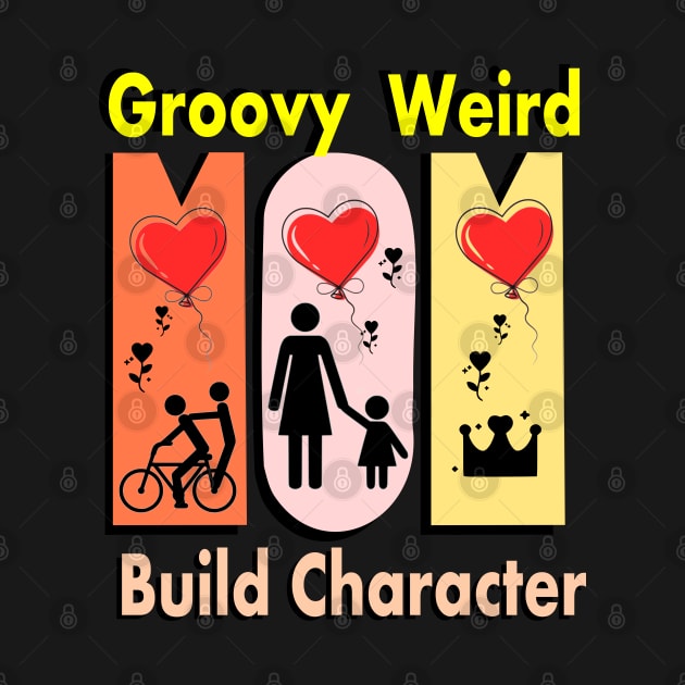 Groovy Weird Moms Build Character by vintagejoa