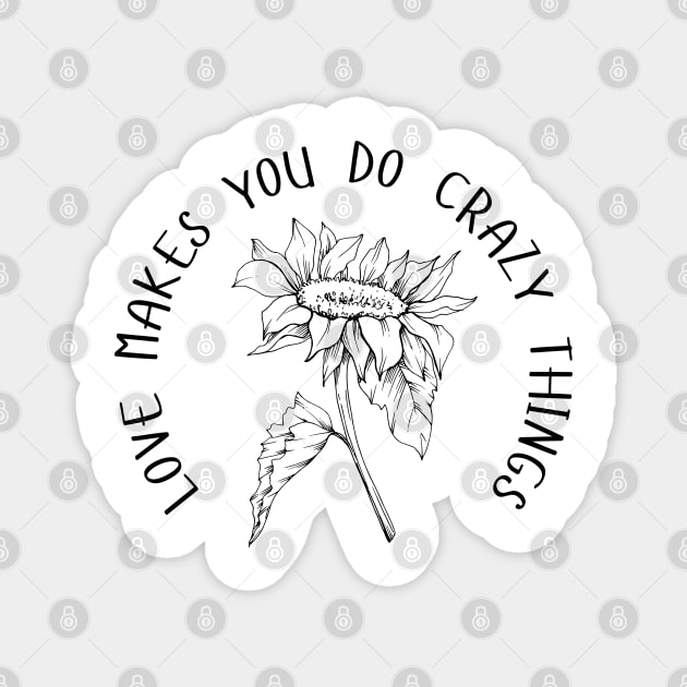 Love Makes You Do Crazy Things - Sunflower - Dainty Black Line Work - Floral Design Magnet by SayWhatYouFeel