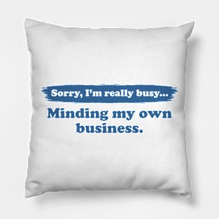 I'm really busy minding my own business | Typography Quote Pillow