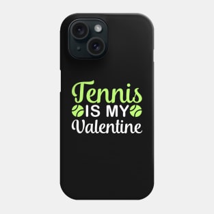 Tennis is my valentine, Tennis lover, Valentine's Day Party Phone Case