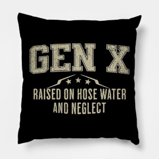 GEN X Raised on Hose Water and Neglect Pillow