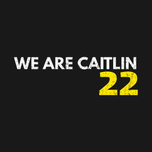 We Are Caitlin 22 T-Shirt