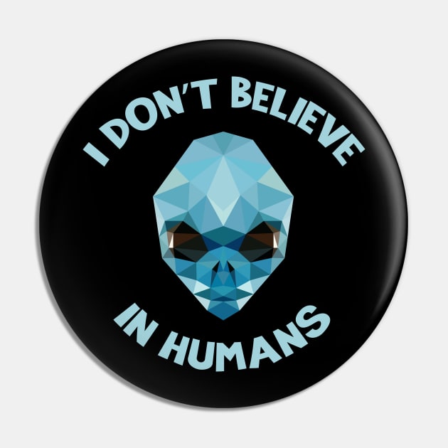 I Don't Believe in Humans - Aliens Pin by MKD