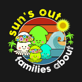 Sun's out families about T-Shirt