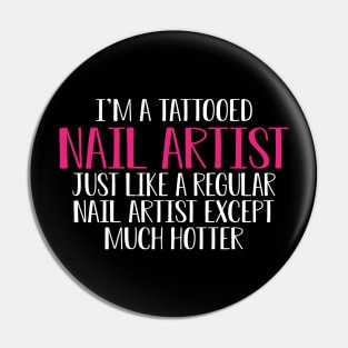 Nail Artist - I'm a tattooed nail artist like a regular artist except much cooler Pin