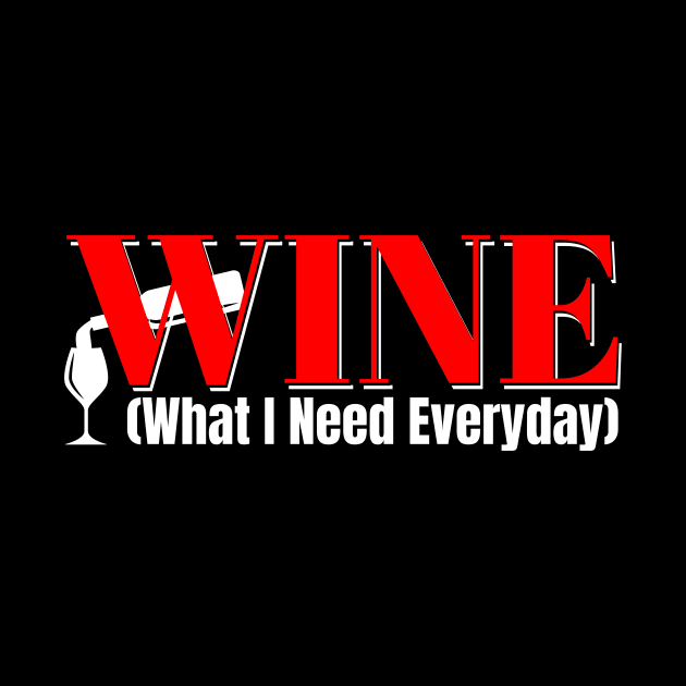 WINE Funny Abbreviation: What I Need Everyday by Spark of Geniuz